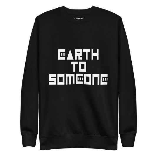 EARTH TO SOMEONE sweatshirt