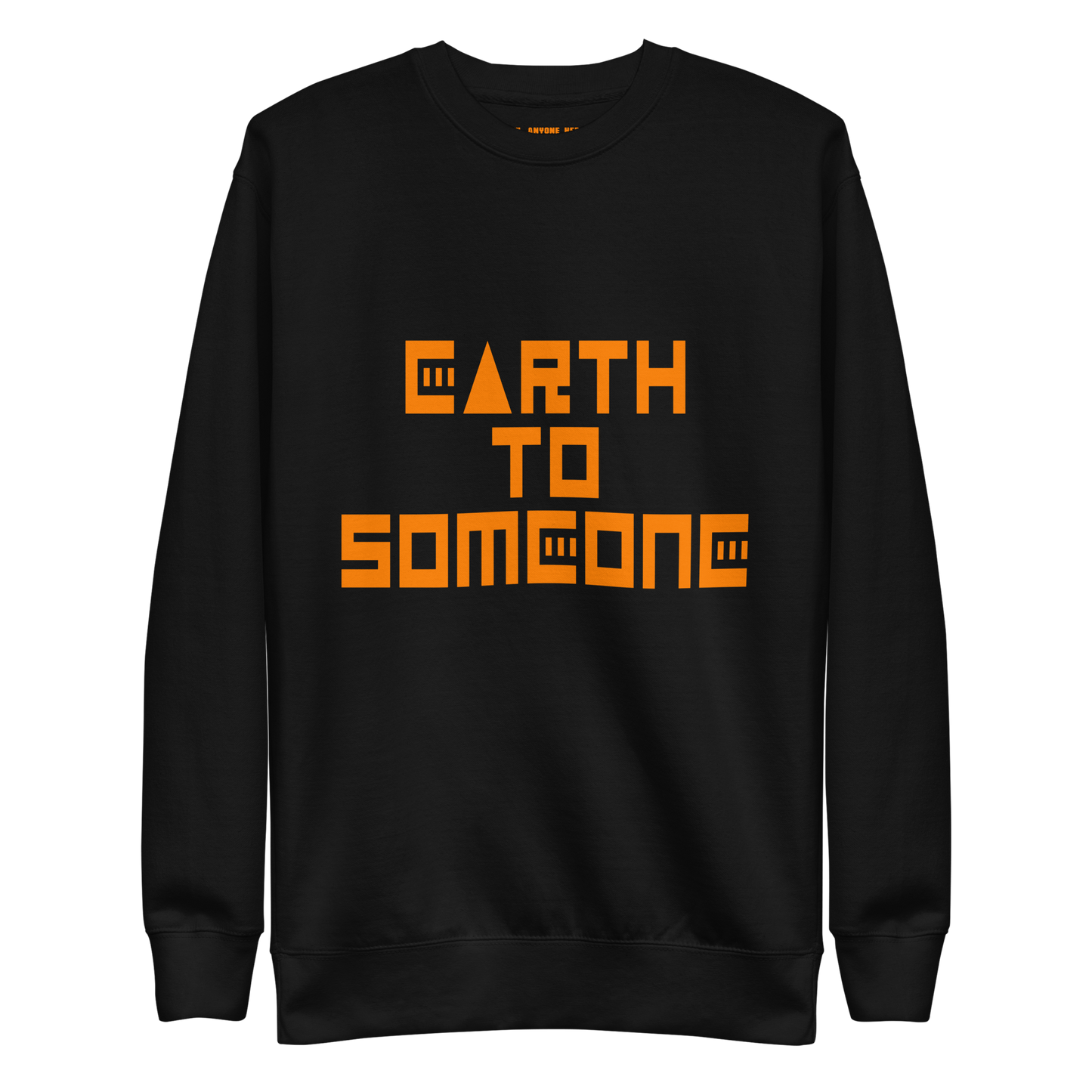 EARTH TO SONEONE sweatshirt